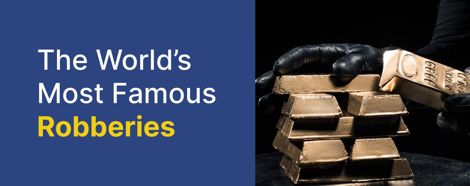 The worlds most famous robberies